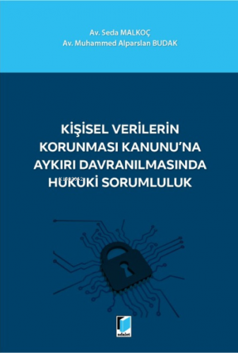 Kişisel Verilerin Korunması Kanunu'na Aykırı Davranılmasında Hukuki Sorumluluk