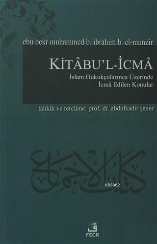 Kitabu'l-İcma İslam Hukukçularınca Üzerinde İcma Edilen Konular Ebu Be