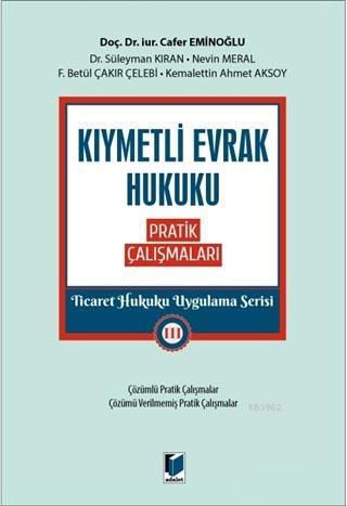 Kıymetli Evrak Hukuku Pratik Çalışmaları - Ticaret Hukuku Uygulama Serisi 3