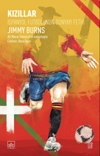 Kızıllar: İspanyol Futbolunun Dünyayı Fethi Jimmy Burns