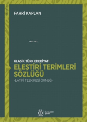 Klasik Türk Edebiyatı Eleştiri Terimleri Sözlüğü;- Latîfî Tezkiresi Örneği -
