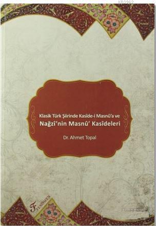 Klasik Türk Şiirinde Kaside-i Masnu'a ve Nağzı'nin Masnu' Kasideleri A