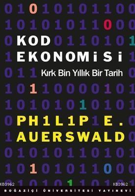 Kod Ekonomisi - Kırk Bin Yıllık Bir Tarih Philip E. Auerswald