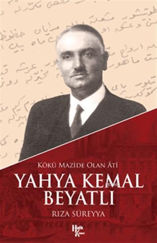 Kökü Mazide Olan Ati: Yahya Kemal Beyatlı