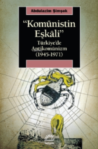 Komünistin Eşkalı;Türkiye’de Antikomünizm ( 1945-1971 )
