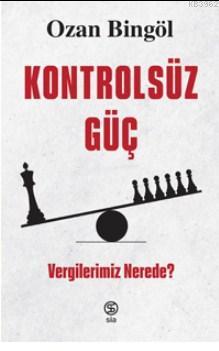 Kontrolsüz Güç  Vergilerimiz Nerede?