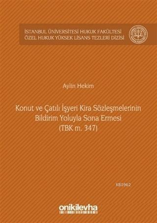 Konut ve Çatılı İşyeri Kira Sözleşmelerinin Bildirim Yoluyla Sona Ermesi (TBK m. 347) İstanbul