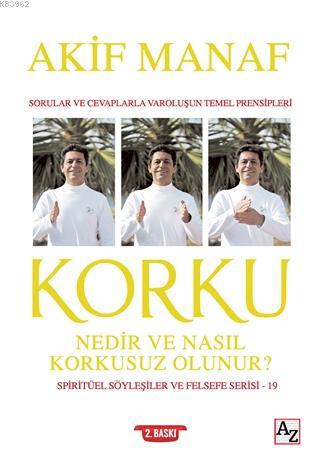 Korku Nedir ve Nasıl Korkusuz Olunur? - Spiritüel Söyleşiler ve Felsefe Serisi 19; Sorular ve Cevaplarla Varoluşun Temel Prensipleri