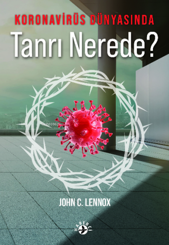 Koronavirüs Dünyasında Tanrı Nerede? John C. Lennox