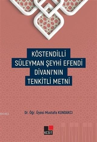 Köstendilli Süleyman Şeyhi Efendi Divanı'nın Tenkitli Metni Mustafa Ku