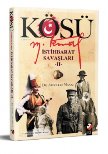 Kösü Mustafa Kemal İstihbarat Savaşları-2 Abdullah Manaz