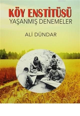 Köy Enstitüsü - Yaşanmış Denemeler Ali Dündar
