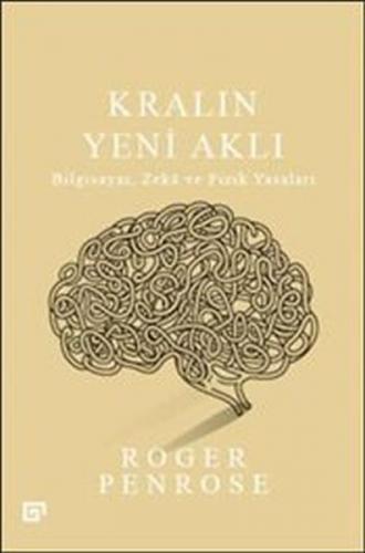 Kralın Yeni Aklı : Bilgisayar Zeka ve Fizik Yasaları Roger Penrose