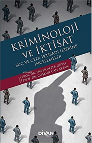 Kriminoloji ve İktisat;Suç ve Ceza İktisadı Üzerine İncelemeler