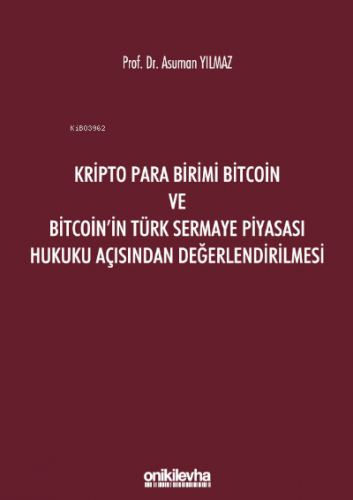 Kripto Para Birimi Bitcoin ve Bitcoin'in Türk Sermaye Piyasası Hukuku Açısından Değerlendirilmesi