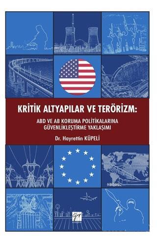 Kritik Altyapılar ve Terörizm; ABD ve AB Koruma Politikalarına Güvenlikleştirme Yaklaşımı