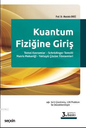 Kuantum Fiziğine Giriş; Temel Kavramlar – Schrödinger Temsili – Matris Mekaniği – Yaklaşık Çözüm Yöntemleri