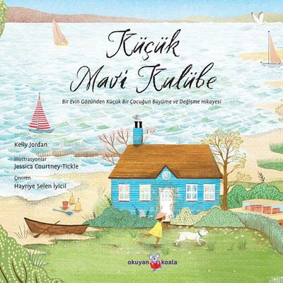 Küçük Mavi Kulübe;Bir Evin Gözünden Küçük Bir Çocuğun Büyüme ve Değişme Hikayesi