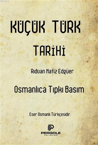 Küçük Türk Tarihi (Osmanlıca Tıpkı Basım) Rıdvan Nafiz Edgüer