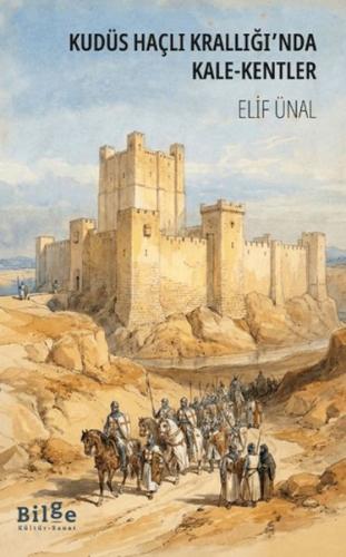 Kudüs Haçlı Krallığı'nda Kale-Kentler (Ciltli) Elif Ünal