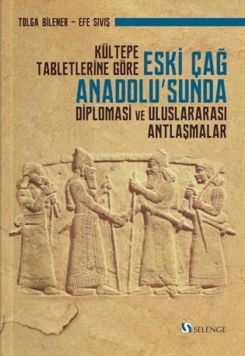 Kültepe Tabletlerine Göre Eski Çağ Anadolu’sunda Diplomasi ve Uluslara