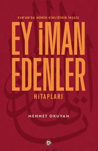 Kur'an'da Mümin Kimliğinin İnşası - Ey İman Edenler Hitapları Mehmet O