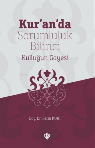 Kur'an'da Sorumluluk Bilinci Kulluğun Gayesi