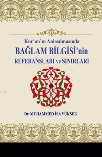 Kur'an'ın Anlaşılmasında Bağlam Bilgisi'nin Referansları ve Sınırları 