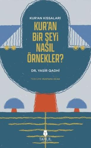 Kur'an'ın Kıssaları; Kur'an Bir Şeyi Nasıl Örnekler? Yasir Qadhi