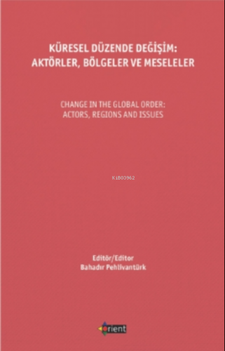 Küresel Düzende Değişim: Aktörler, Bölgeler Ve Meseleler Bahadır Pehli