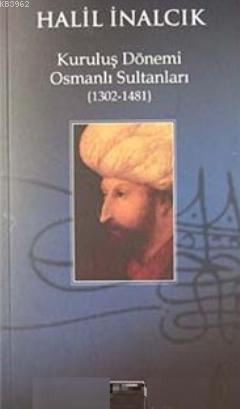 Kuruluş Dönemi Osmanlı Sultanları (1302-1481) Halil İnalcık