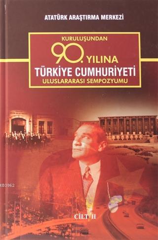 Kuruluşundan 90. Yılına Türkiye Cumhuriyeti Uluslararası Sempozyumu Cilt 2