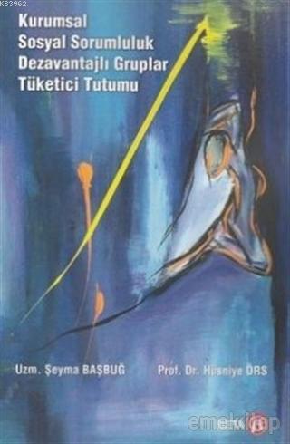 Kurumsal Sosyal Sorumluluk Dezavantajlı Gruplar Tüketici Tutumu