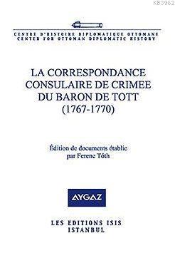 La Correspondance Consulaire De Crimee Du Baron De Tott (1767-1770)