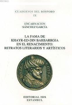 La Fama De Khayr-Ed-Din Barbarroja En El Renacimiento: Retratos Literarios Y Artísticos