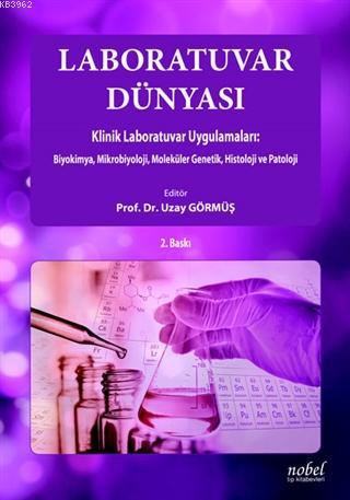 Laboratuvar Dünyası Klinik Laboratuvar Uygulamaları Biyokimya, Mikrobiyoloji, Moleküler Genetik, Histoloji ve Patoloji