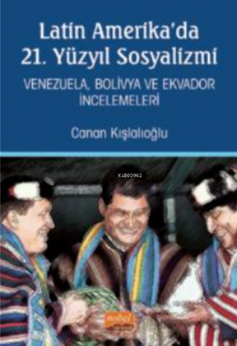 Latin Amerika’da 21. Yüzyıl Sosyalizmi - Venezuela, Bolivya ve Ekvador İncelemeleri