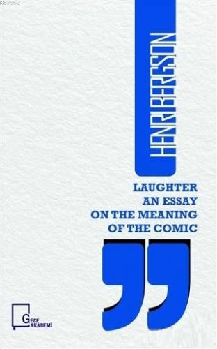 Laughter an Essay on The Meaning of The Comic Henri Bergson