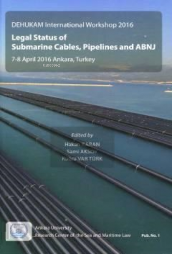 Legal Status Of Submarine Cables, Pipelines And ABNJ Hakan Karan
