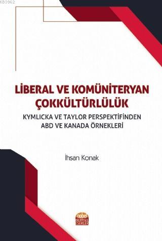 Liberal ve Kömüniteryan Çokkültürlülük; Kymlicka ve Taylor Perspektifinden ABD ve Kanada Örnekleri