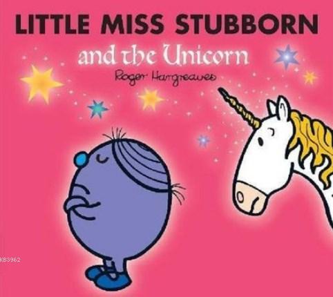 Little Miss Stubborn and the Unicorn (Mr. Men & Little Miss Magic)