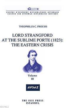 Lord Strangford At The Sublıme Porte (1823): The Eastern Crısıs Volume 3