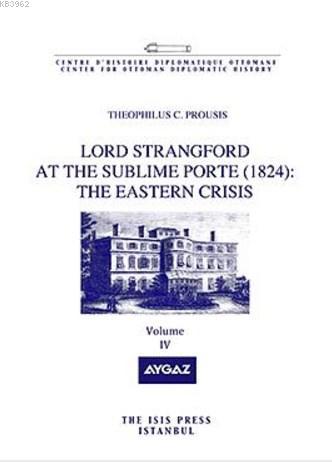 Lord Strangford At The Sublime Porte (1824): The Eastern Crisis Volume 4