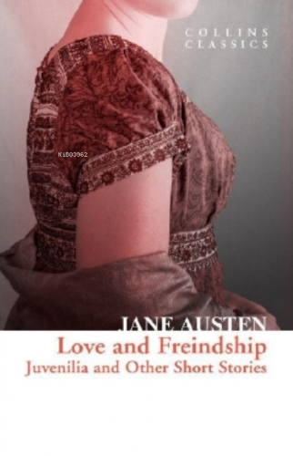 Love and Freindship: Juvenilia and Other Short Stories ( Collins Class