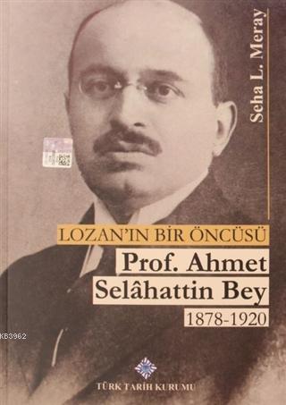 Lozan'ın Bir Öncüsü Prof. Ahmet Selahattin Bey (1878 - 1920)