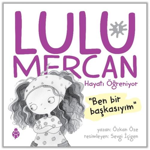 Lulu Mercan Hayatı Öğreniyor-1 Ben Bir Başkasıyım. Özkan Öze