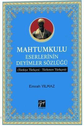 Mahtumkulu Eserlerinin Deyimler Sözlüğü; Türkiye Türkçesi-Türkmen Türkçesi