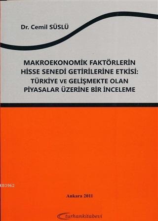 Makroekonomik Faktörlerin Hisse Senedi Getirilerine Etkisi; Türkiye ve Gelişmekte Olan Piyasalar Üzerine Bir İnceleme