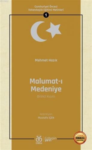 Malumat-ı Medeniye (Birinci Kısım - Osmanlıca Aslıyla Birlikte); Cumhuriyet Öncesi Vatandaşlık Eğitimi Metinleri 1