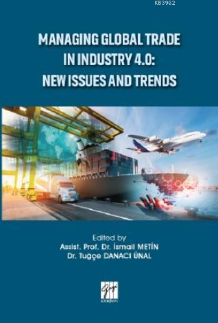 Managing Global Trade In Industry 4.0: New Issues And Trends İsmail Me